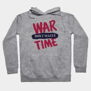 War. Don't Waste Time Hoodie